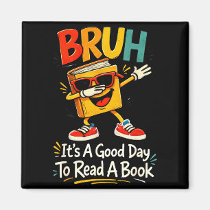 Bruh it's a good day to read a book funny reader magnet