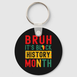 Bruh It's Black History Month Melanin African Educ Key Ring