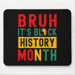 Bruh It's Black History Month Melanin African Educ Mouse Pad