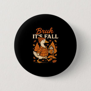 Bruh Its Fall Goose Pumpkin Spice Thanksgiving Aut 6 Cm Round Badge