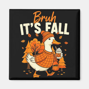 Bruh Its Fall Goose Pumpkin Spice Thanksgiving Aut Magnet