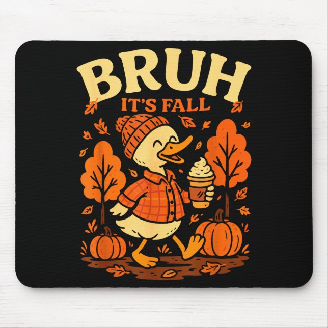 Bruh Its Fall Goose Pumpkin Spice Thanksgiving Aut Mouse Pad (Front)
