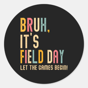 Bruh Its Field Day Let The Games Begin Field Trip Classic Round Sticker