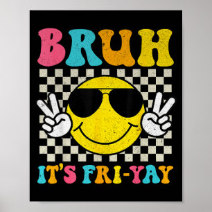 Bruh Its Fri-yay Friday Weekend Smile Face Teacher Poster