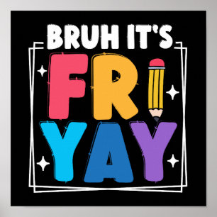 Bruh It's Fri-Yay Funny Friday Weekend Teacher Poster