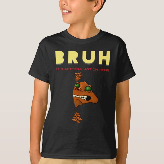 Bruh Its Getting Hot In Here T-Shirt (Front)