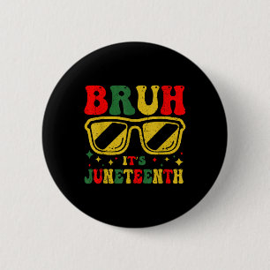 Bruh Its Juneteenth 1865 Funny Juneteenth Boys Gir 6 Cm Round Badge
