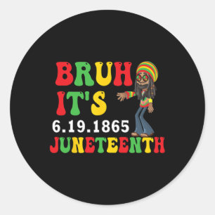 Bruh It's Juneteenth 19 June 1865 Celebrating Blac Classic Round Sticker