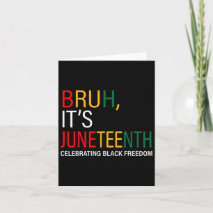 Bruh It's Juneteenth Celebrating Black Freedom Card