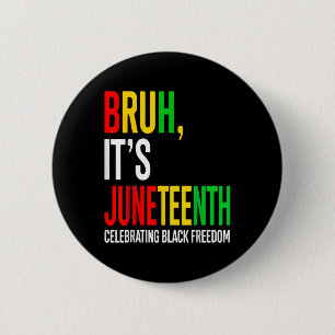 Bruh Its Juneteenth Celebrating Black Freedom Men  6 Cm Round Badge
