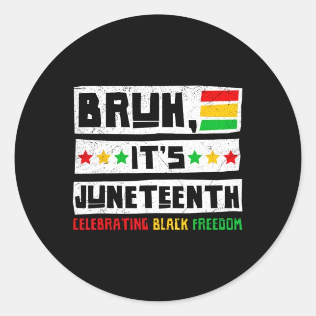 Bruh It's Juneteenth Celebrating Black Freedom Men Classic Round Sticker (Front)