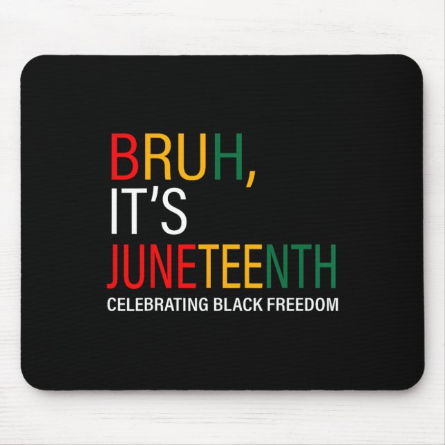 Bruh It's Juneteenth Celebrating Black Freedom  Mouse Pad (Front)