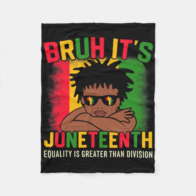 Bruh Its Juneteenth Equality Is Greater Than Divis Fleece Blanket (Front)