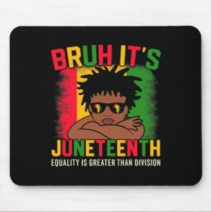 Bruh Its Juneteenth Equality Is Greater Than Divis Mouse Pad