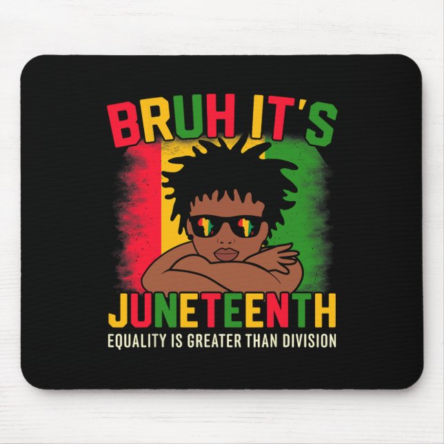 Bruh Its Juneteenth Equality Is Greater Than Divis Mouse Pad (Front)