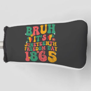 Bruh It's Juneteenth Freedom Day 1865 Groovy Retro Golf Head Cover