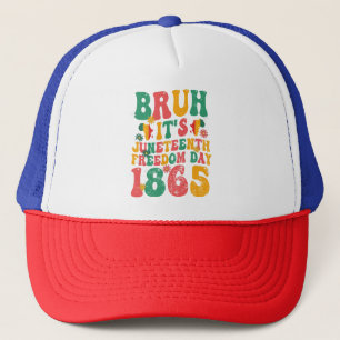 Bruh It's Juneteenth Freedom Day 1865 Groovy Retro Trucker Hat