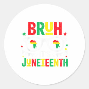 Bruh Its Juneteenth Freedom June 19th 1865 African Classic Round Sticker