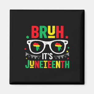 Bruh Its Juneteenth Freedom June 19th 1865 African Magnet