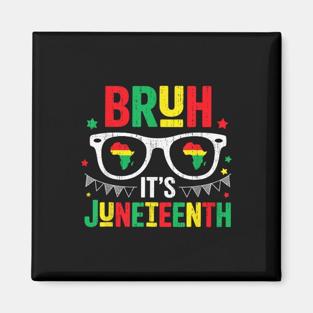 Bruh Its Juneteenth Freedom June 19th 1865 African Magnet (Front)