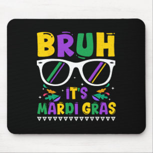 Bruh It's Mardi Gras Louisiana Carnival New Orlean Mouse Pad