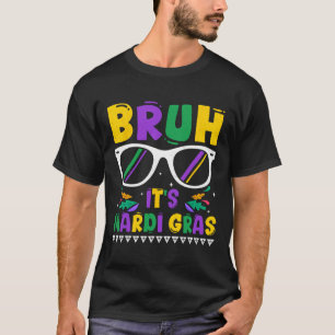 Bruh It's Mardi Gras Louisiana Carnival New Orlean T-Shirt
