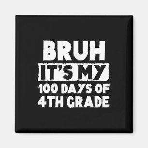 Bruh Its My 100 Days Of 4th Grade 100th Day Of Sch Magnet