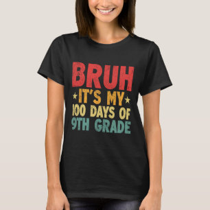 Bruh Its My 100 Days Of 9th Grade 100th Day Of Sch T-Shirt
