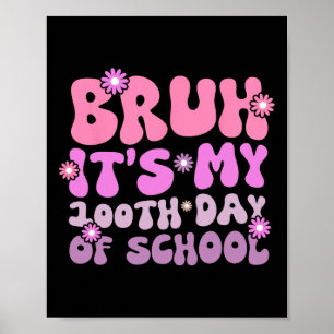 Bruh It's My 100 Days Of School 100th Day Of Schoo Poster