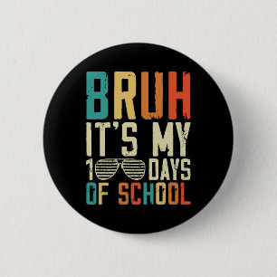 Bruh Its My 100 Days Of School 100th Day Of School 6 Cm Round Badge