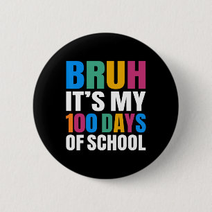 Bruh Its My 100 Days Of School 100th Day Of School 6 Cm Round Badge