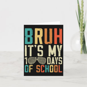 Bruh Its My 100 Days Of School 100th Day Of School Card