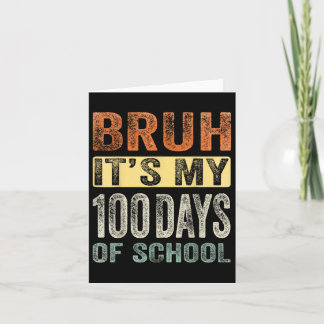 Bruh Its My 100 Days Of School 100th Day Of School Card