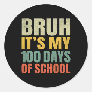Bruh Its My 100 Days Of School 100th Day Of School Classic Round Sticker