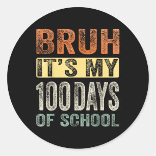 Bruh Its My 100 Days Of School 100th Day Of School Classic Round Sticker