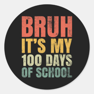 Bruh Its My 100 Days Of School 100th Day Of School Classic Round Sticker