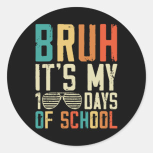 Bruh Its My 100 Days Of School 100th Day Of School Classic Round Sticker