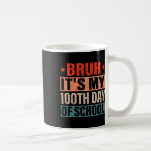 Bruh Its My 100 Days Of School 100th Day Of School Coffee Mug
