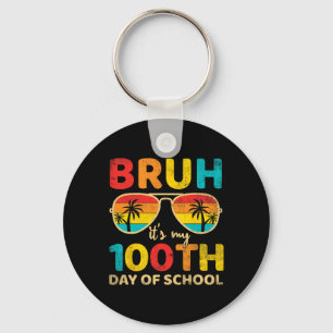 Bruh Its My 100 Days Of School 100th Day Of School Key Ring