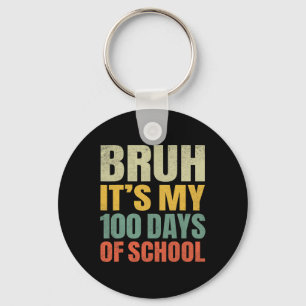 Bruh Its My 100 Days Of School 100th Day Of School Key Ring