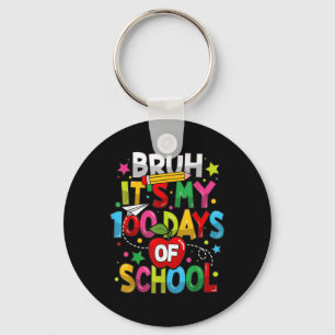 Bruh Its My 100 Days Of School 100th Day Of School Key Ring