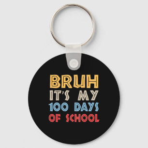 Bruh Its My 100 Days Of School 100th Day Of School Key Ring