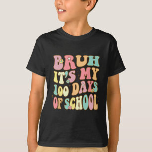 Bruh Its My 100 Days Of School 100th Day Of School T-Shirt