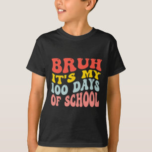Bruh Its My 100 Days Of School 100th Day Of School T-Shirt