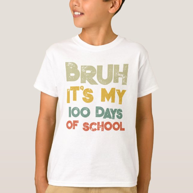 Bruh Its My 100 Days Of School 100th Day Of School T-Shirt (Front)