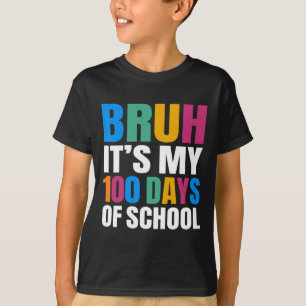 Bruh Its My 100 Days Of School 100th Day Of School T-Shirt