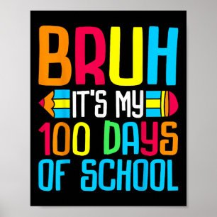 Bruh Its My 100 Days Of School 100th Days Teacher Poster
