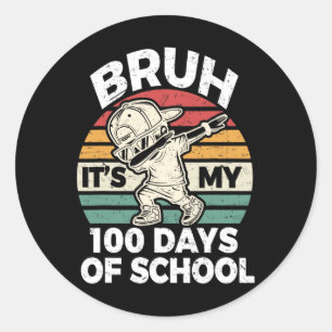 Bruh Its My 100 Days Of School Bruh 100 Days Of Sc Classic Round Sticker