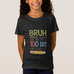 Bruh Its My 100 Days Of School Funny 100th Day T-Shirt
