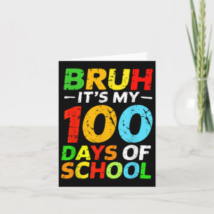Bruh Its My 100 Days Of School Student 100th Day O Card